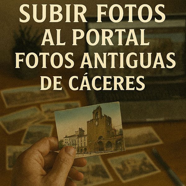 Subir fotos al portal fotos antiguas Caceres Subir fotos al portal fotos antiguas de Cáceres