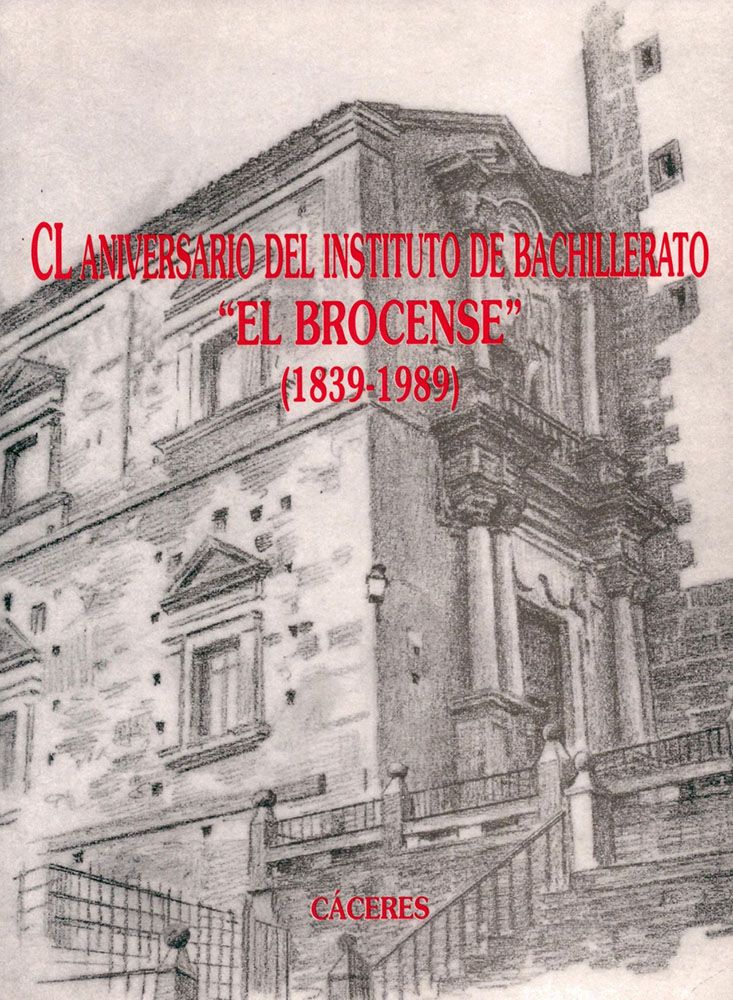 CL Aniversario del Instituto de Bachillerato El Brocense 1839-1989 CL Aniversario del Instituto de Bachillerato El Brocense (1839-1989)